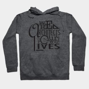 We are architects of our own lives Hoodie